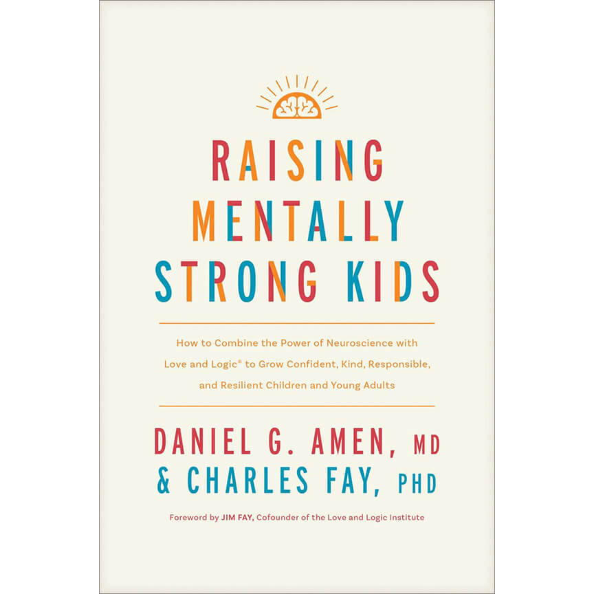 Raising Mentally Strong Kids: How to Combine the Power of Neuroscience with Love and Logic to Grow Confident, Kind, Responsible, and Resilient Children and Young Adults - Hardcover book